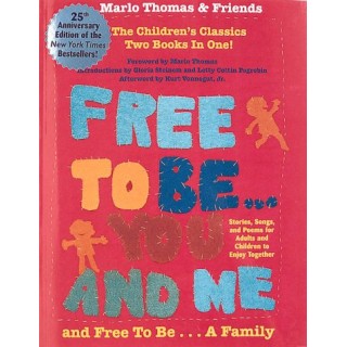 Free to Be. You and Me and Free to Be. a Family : Stories, Songs and Poems for Children and Adults to Enjoy Together